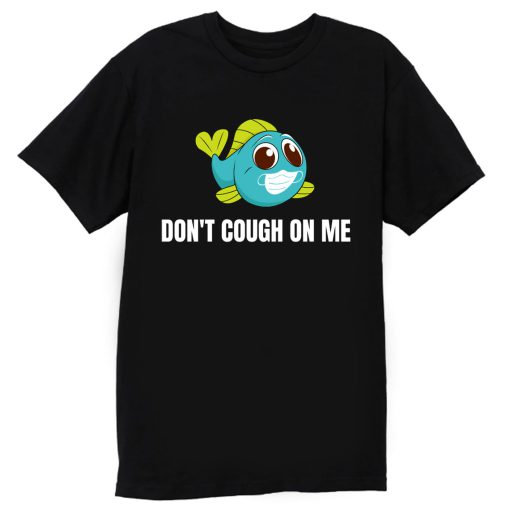 Dont Cough On Me Fishing T Shirt
