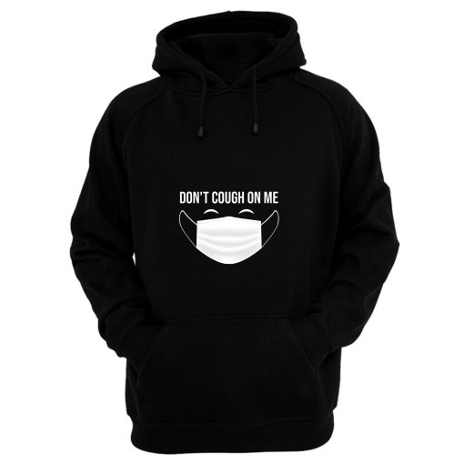 Dont Cough On Me Hoodie