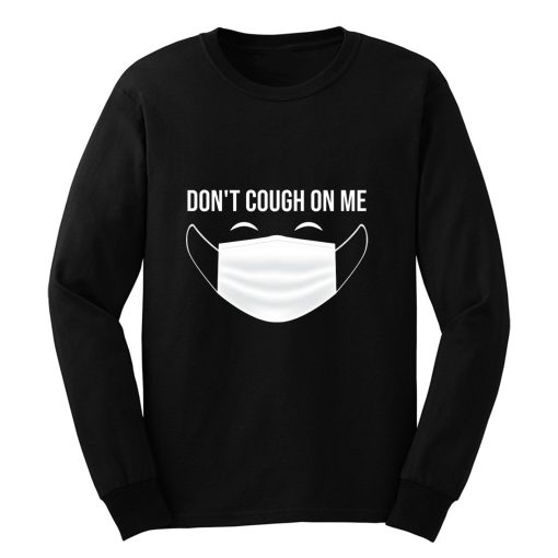 Dont Cough On Me Long Sleeve