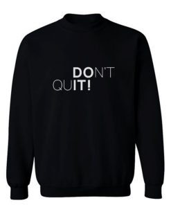 Dont Quit Sweatshirt