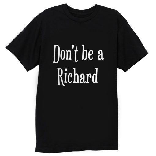 Don't Be A Jerk Sorry Richard T Shirt