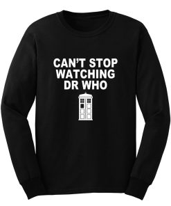 Dr Who cant stop watching novelty Long Sleeve