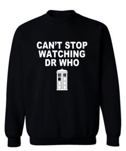 Dr Who cant stop watching novelty Sweatshirt