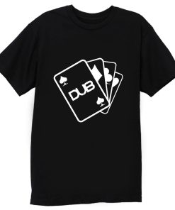 Dub Cards or Aces T Shirt