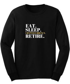 Eat Sleep Cryptocurrency Retire Long Sleeve