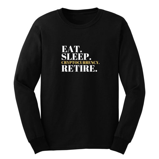 Eat Sleep Cryptocurrency Retire Long Sleeve