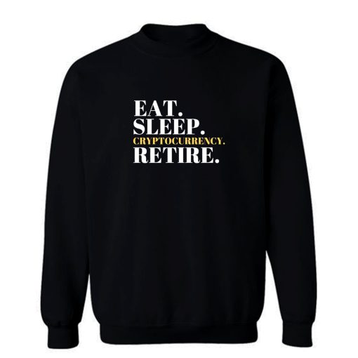 Eat Sleep Cryptocurrency Retire Sweatshirt