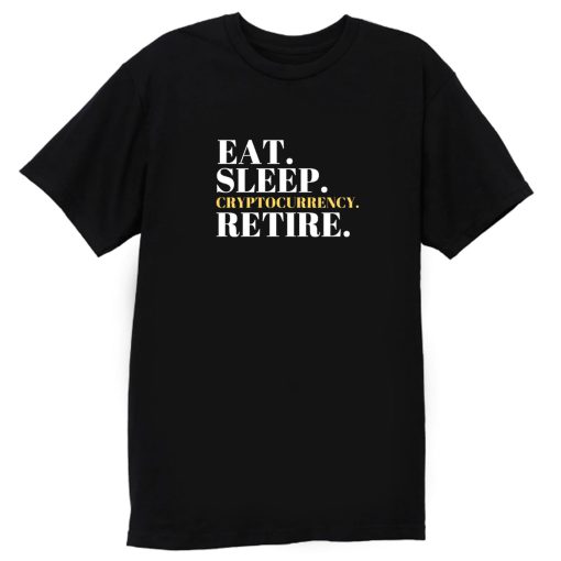 Eat Sleep Cryptocurrency Retire T Shirt