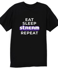 Eat Sleep Stream Repeat Gamer Video Games Streamer T Shirt