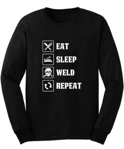 Eat Sleep Weld Repeat Long Sleeve