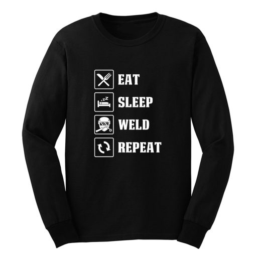 Eat Sleep Weld Repeat Long Sleeve