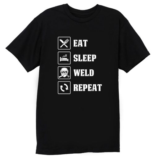 Eat Sleep Weld Repeat T Shirt