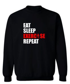 Eat sleep exercise repeat Sweatshirt