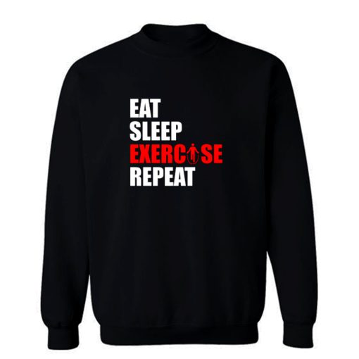 Eat sleep exercise repeat Sweatshirt