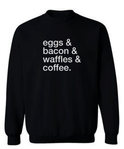 Eggs Bacon Waffles Coffee Sweatshirt