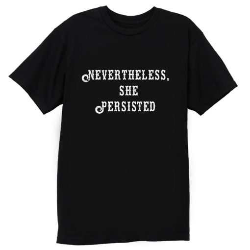 Elizabeth Warren Never Theless She Persisted T Shirt