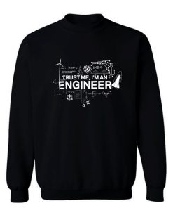 Engineer Trust Me Im An Engineer Sweatshirt