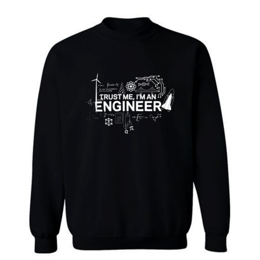 Engineer Trust Me Im An Engineer Sweatshirt