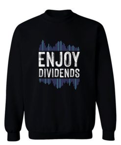 Enjoy Dividend Money Stocks Investor Sweatshirt