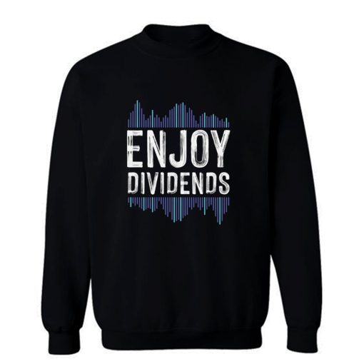 Enjoy Dividend Money Stocks Investor Sweatshirt