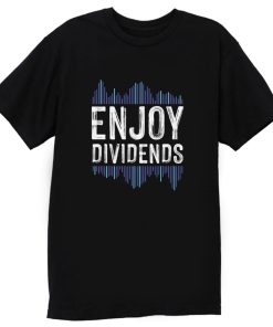 Enjoy Dividend Money Stocks Investor T Shirt