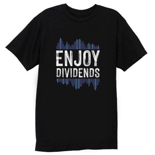 Enjoy Dividend Money Stocks Investor T Shirt