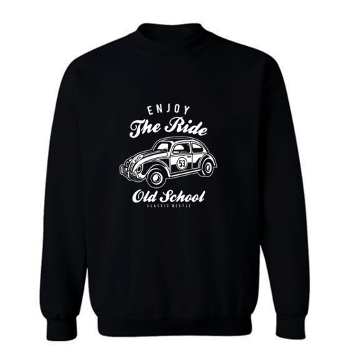 Enjoy The Ride Beetle Old School Car Sweatshirt