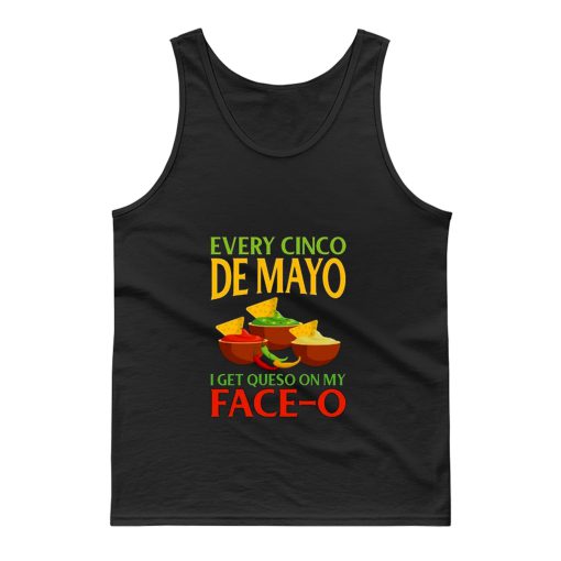 Every Cinco De Mayo I Get Queso On My Face O Tank Top