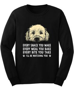 Every Snack You Make Every Meal You Bake Wheaten Terrier Dog Long Sleeve