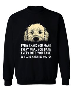 Every Snack You Make Every Meal You Bake Wheaten Terrier Dog Sweatshirt