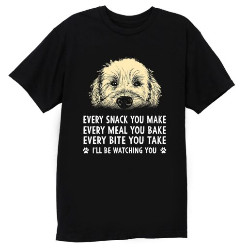 Every Snack You Make Every Meal You Bake Wheaten Terrier Dog T Shirt