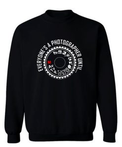 Everyones A Photographer 1 Sweatshirt