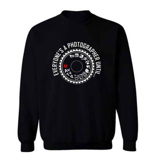 Everyones A Photographer 1 Sweatshirt