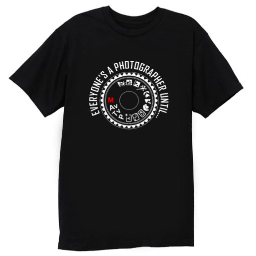 Everyones A Photographer 1 T Shirt