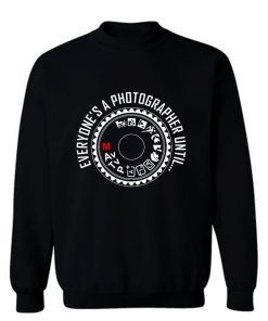 Everyones A Photographer 2 Sweatshirt