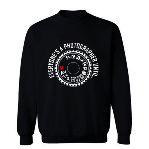 Everyones A Photographer 2 Sweatshirt