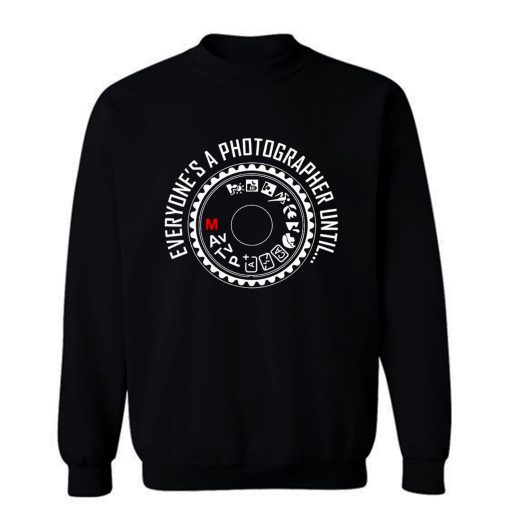 Everyones A Photographer Funny Sweatshirt