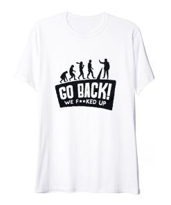 Evolution Go Back Funny T Shirt