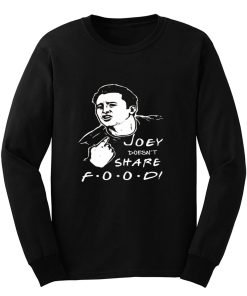 FRIENDS Joey Joey Doesnt Share Food Long Sleeve