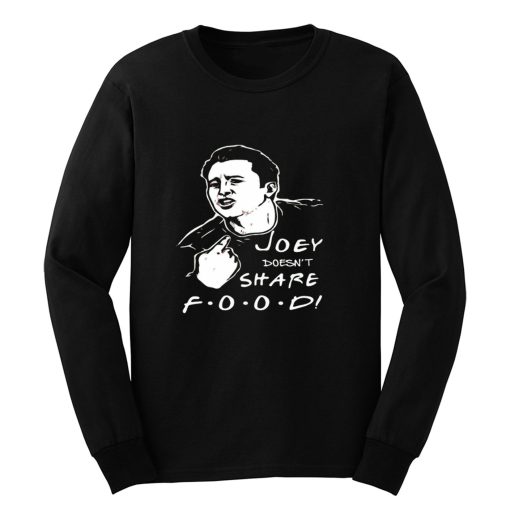 FRIENDS Joey Joey Doesnt Share Food Long Sleeve