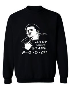 FRIENDS Joey Joey Doesnt Share Food Sweatshirt