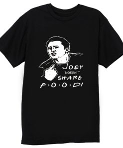 FRIENDS Joey Joey Doesnt Share Food T Shirt