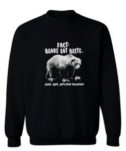 Fact Bears Eat Beets Sweatshirt