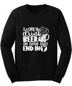 Fathers Day Dad I Only Drink Beer On Days That End In Y Dad Long Sleeve