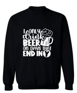 Fathers Day Dad I Only Drink Beer On Days That End In Y Dad Sweatshirt