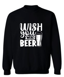 Fathers Day Wish You Were Beer Dad Sweatshirt