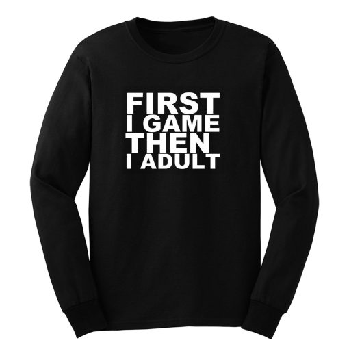 First I game then I Adult Long Sleeve