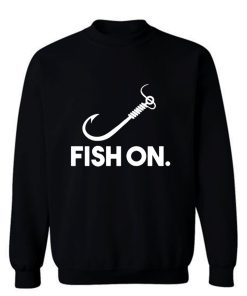 Fish On Fishing Sweatshirt