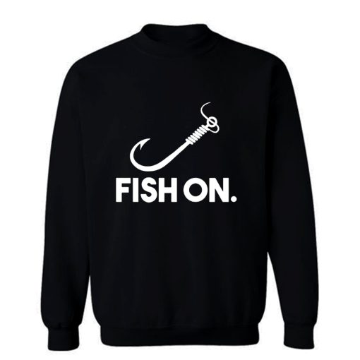 Fish On Fishing Sweatshirt
