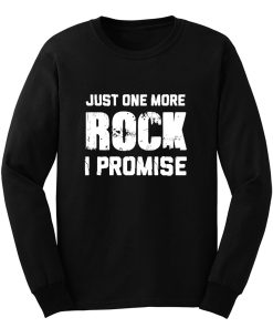 For Rock Collecting Lover Just One More ROCK I Promise Long Sleeve